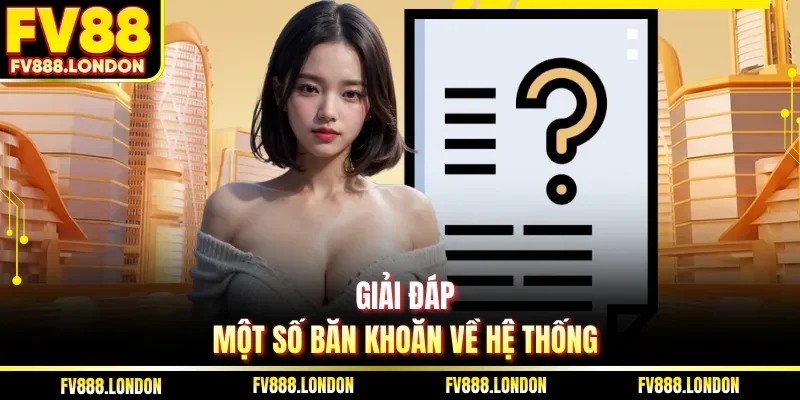 Giải đáp một số băn khoăn về hệ thống