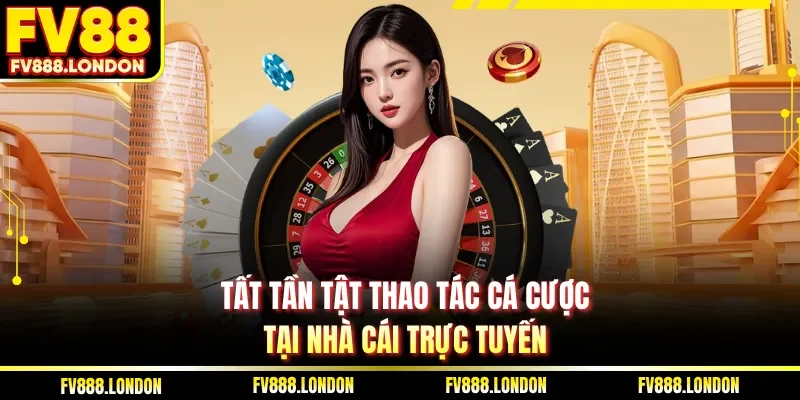Tất tần tật thao tác cá cược tại nhà cái trực tuyến